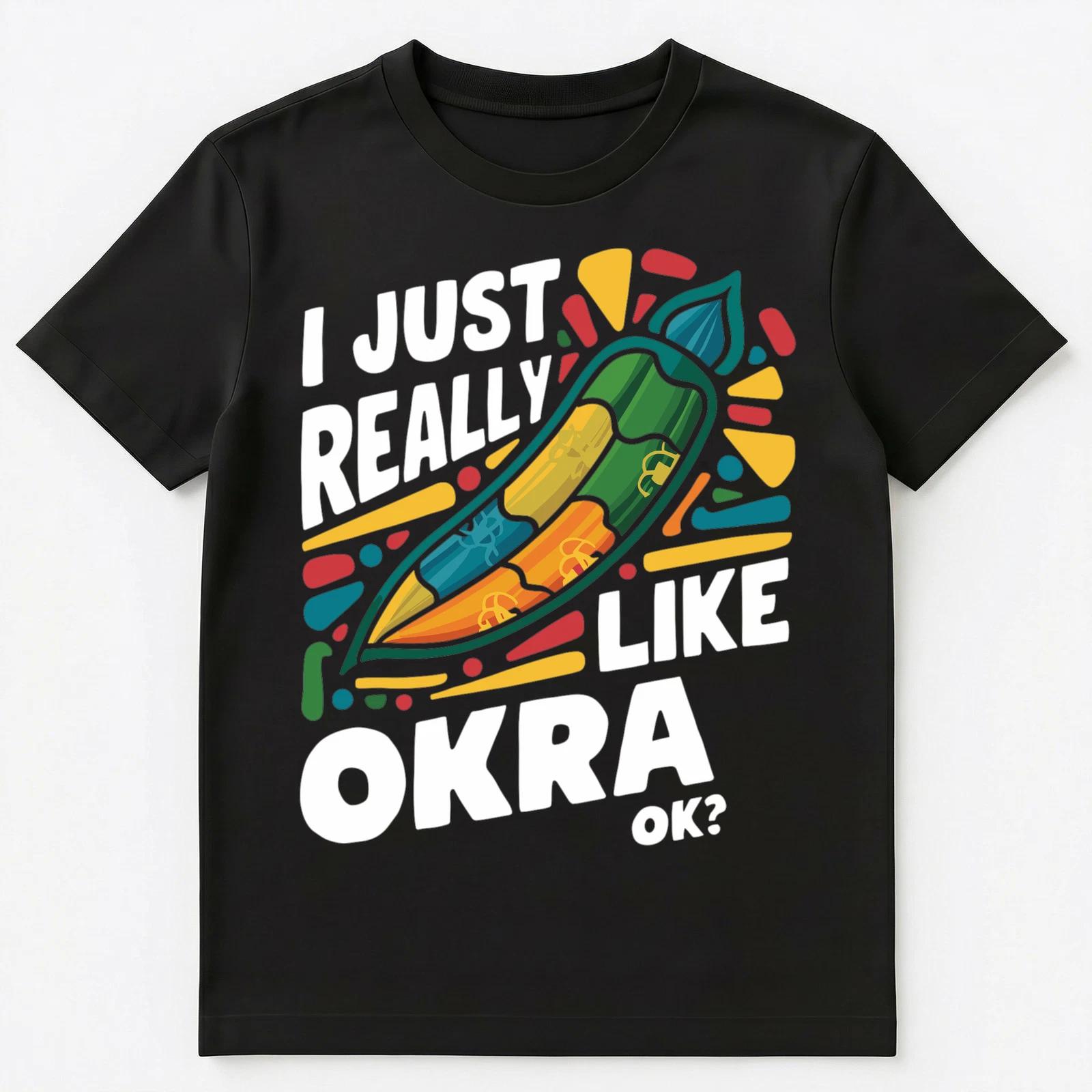 I Just Really Like Okra Ok Unisex T-Shirt 2XL