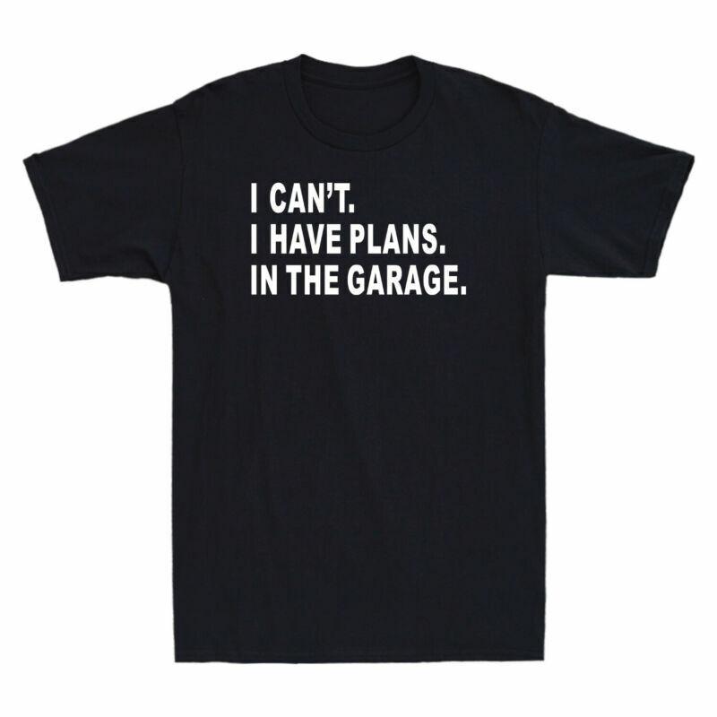 Sleeve In Plans Cant I Garage The I Car Tshirt Short Unisexs Have Funny Garage