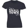 Just A Small Town Girl Shirt For Country Sassy Southern Belle Women's Tee Unisex T-Shirt