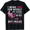 I Wear Pink For Myself My Scars But Failed Breast Cancer T Shirt