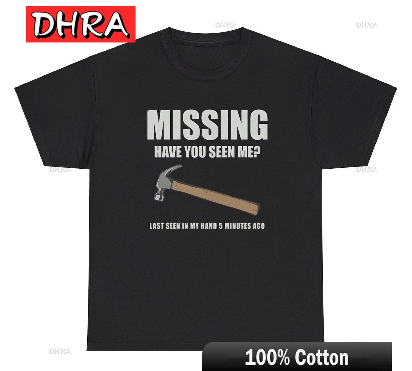 Missing Have You Seen Me Hammer Funny Dad Fathers Day Gag Gift Humor Tee Trendy Cool Tshirts Creative Urban Stylish TShirts S