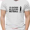 Id Rather Be Playing Netball Mens T Shirt Sport Net Ball Love Player Vintage Washed Fashion Versatile Casual Slightly Graphic