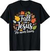 Fall for Jesus He Never Leaves, Christian For Men Women T-Shirt