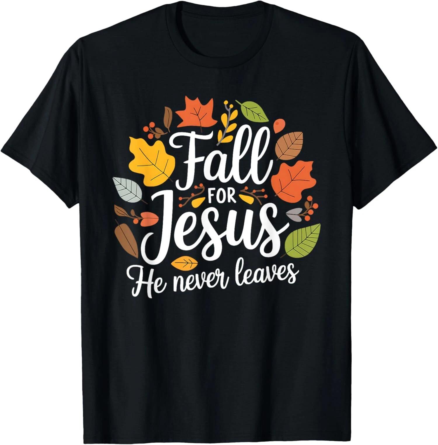 Fall for Jesus He Never Leaves, Christian For Men Women T-Shirt L