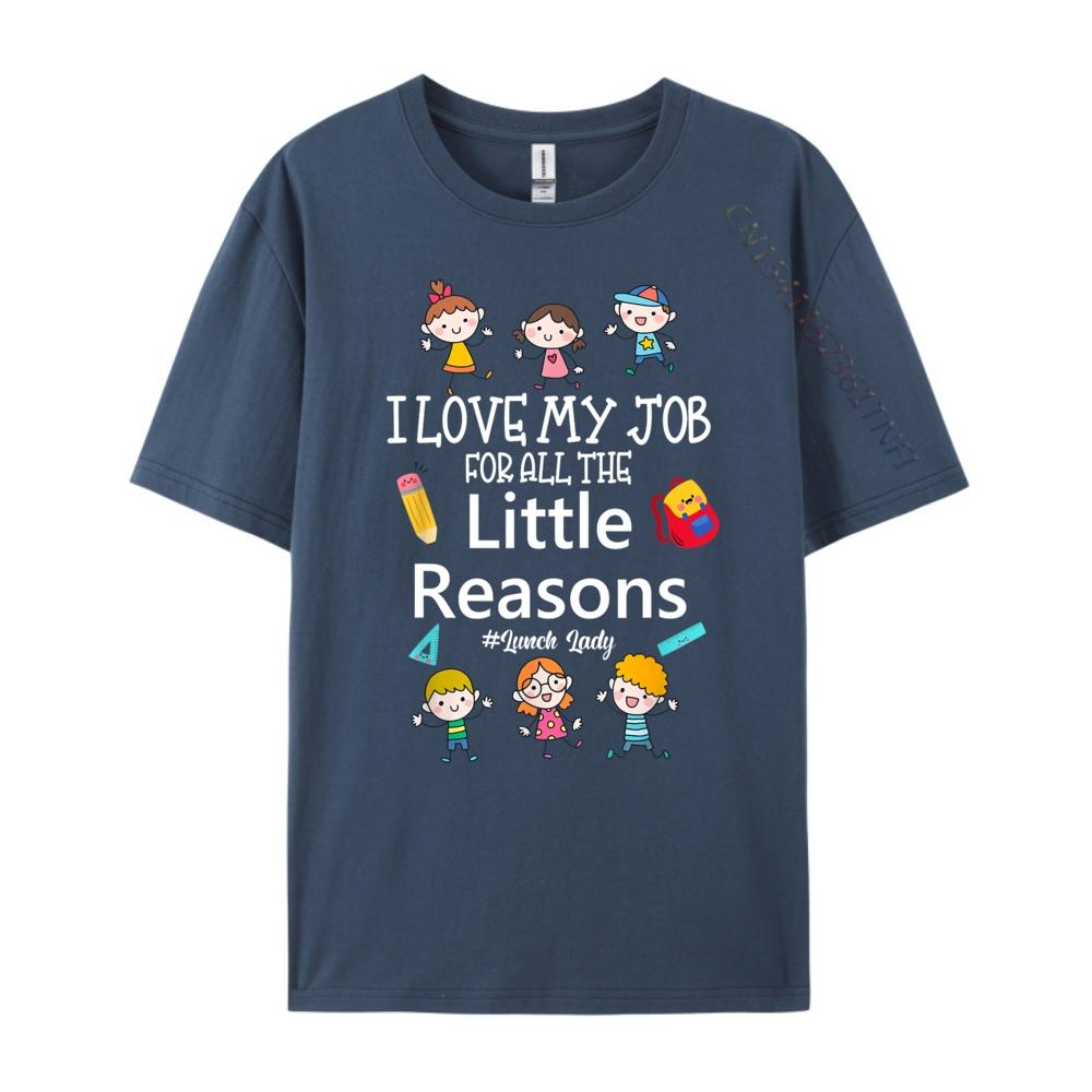 

I love my Job for all the little Reasons Lunch Lady Luxury T Shirt Gifts For Men Tops Tees England Style 4XL
