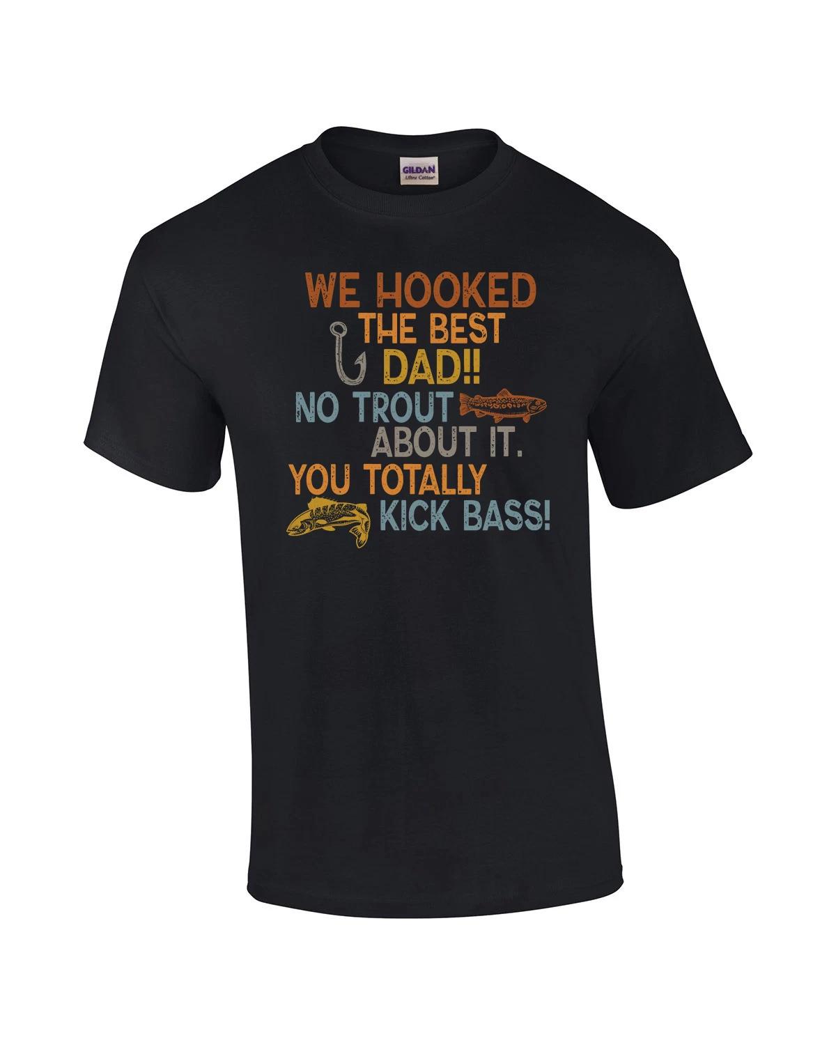 

Hooked The Best Dad! No Trout About it Totally Kick Bass Funny Father s Day S