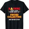 Funny Sword Collecting Swords Collector Gag Joke T Shirt