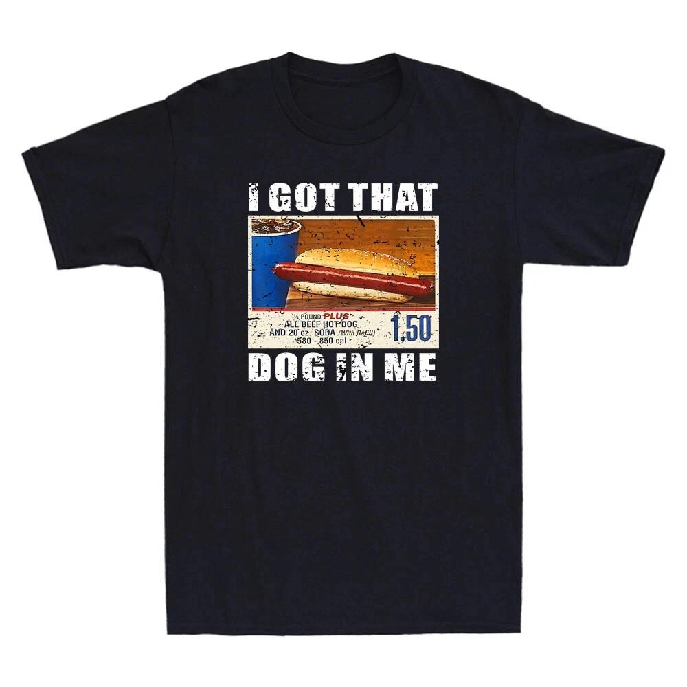 

I Got That Dog In Me Humor Quote Funny Hot Dogs Meme Vintage Men s Black T-Shirt M