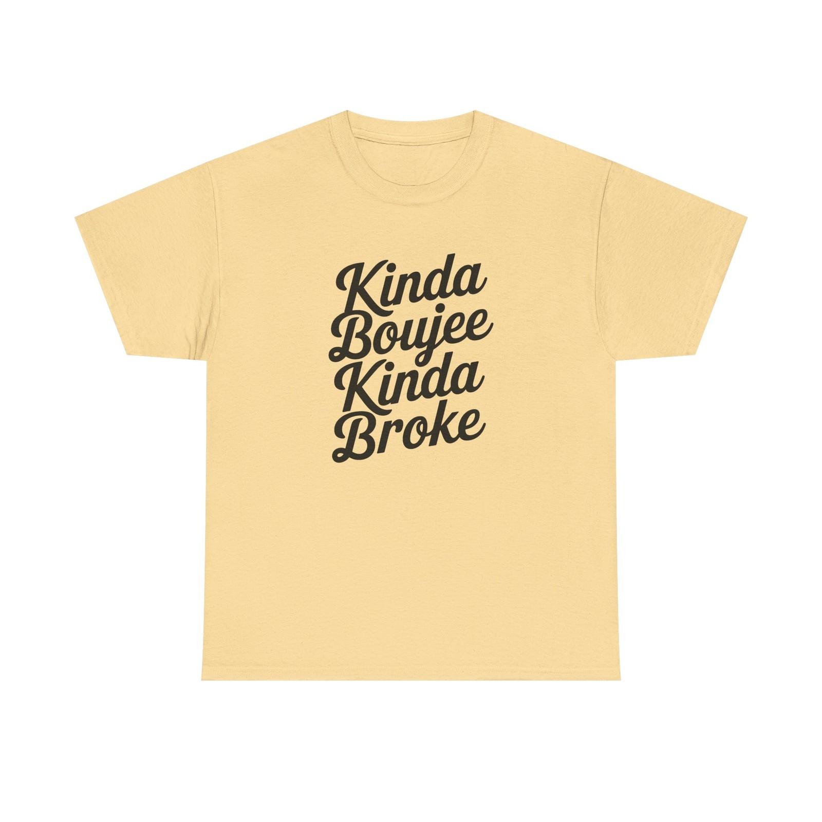 Kinda Boujee Kinda Broke T-Shirt - Funny Slogan Gift Tee Shirt XL