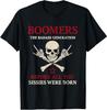Boomers Generation Before All You Sissie Were Born T-Shirt
