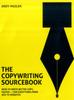 The The Copywriting Sourcebook: How To Write Better Copy, Faster - For Everything from Ads To Websites Book