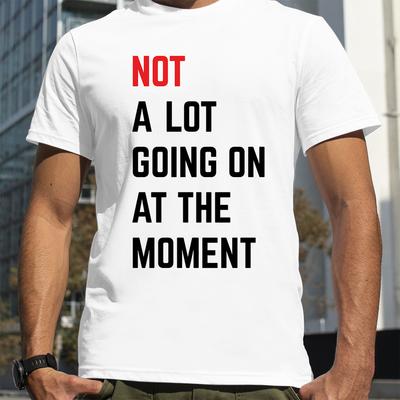 Heren T-shirt NOT A Lot Going on At The Moment Letter Print T-shirt Zomer O-hals Los Oversized T-shirt Streetwear Fans Kleding