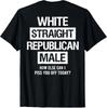White Straight Republican Male Sarcastic Quote T-Shirt
