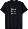 Back In My Day Quote Size S - 5XL Gift For Friends