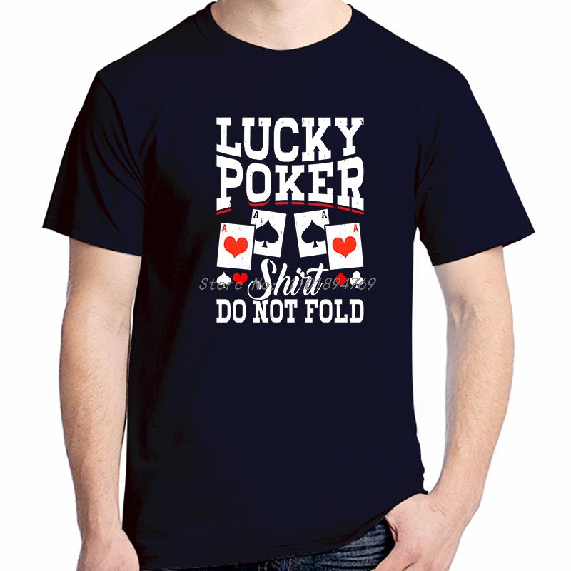 Lucky Poker Shirt Do Not Fold Funny Poker Card Fashion Tops Tshirt New Arrival Goods Graphic T Shirts Cotton Printed Tshirt