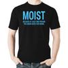 Witty Fashions Moist - Because Atleast One Person You Know Hates This Word Sarsactic Funny Mens Novelty T-Shirt