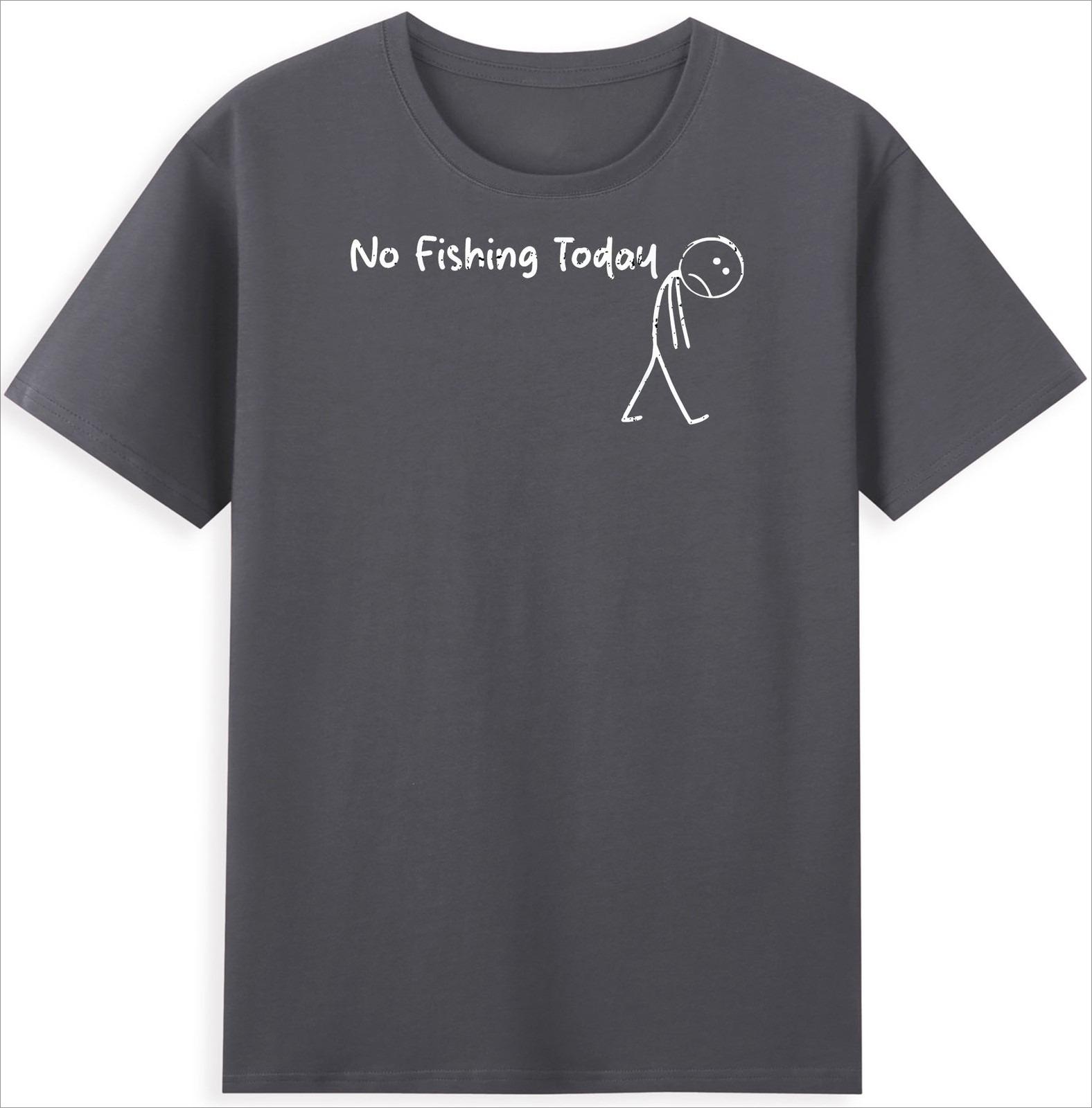 

2026 New Today Theres No Fishing Fun Sad Stickshaped Graphic Mens Tshirt Pure Cotton Shortsleeved Women Roundneck 4XL