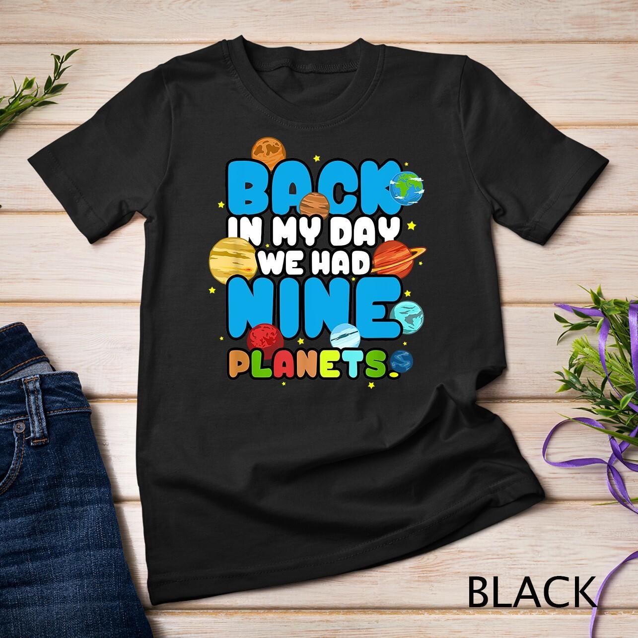 Back in My Day We Had Nine Planets Astronomy Space Pluto Unisex T-Shirt Mens Womens Tees Top 2XL