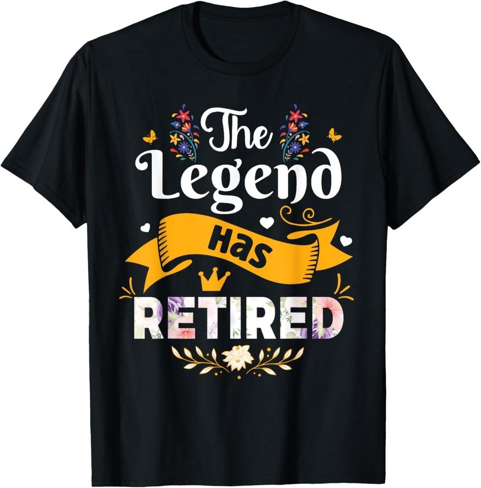 

Funny The Legend Has Retired For Women Retirement T-Shirt unisex T-Shirt XL