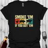 Smoke ’Em If You Got ’Em T-Shirt – BBQ Meat Smoking Humour