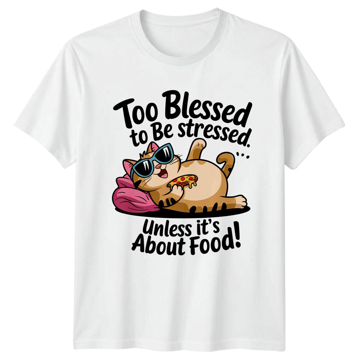 Too Blessed To Be Stressed Unless Food Cat Lover Funny Quote T-Shirt S