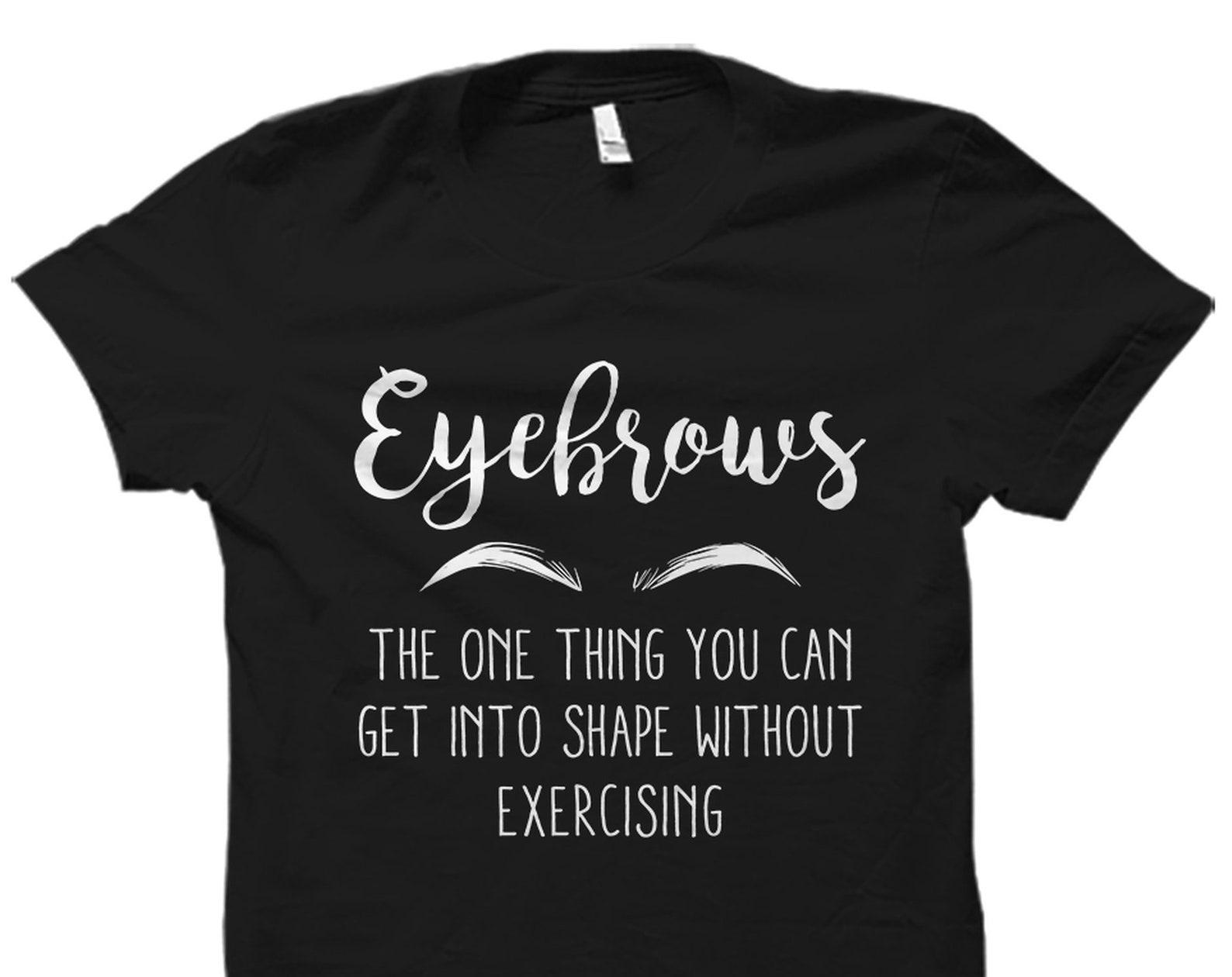 Eyebrows Shirt Makeup Artist Shirt Makeup Artist Gift Cosmetology Gift Cosmetology Shirt Beautician Shirt Beautician Gift Beauty #OS3292 XL