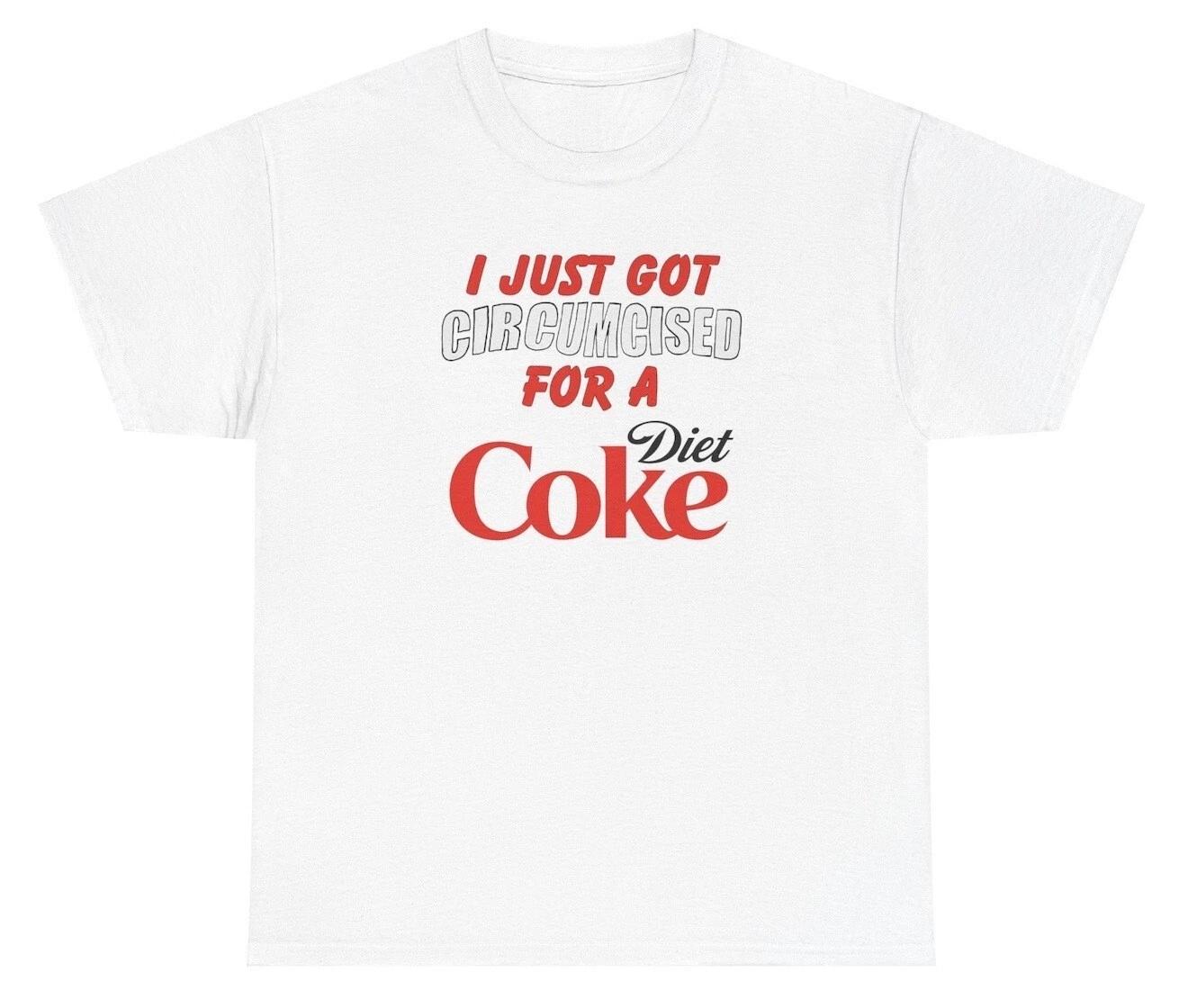I Just Got Circumcised For A Diet Coke T Shirt Funny Soda Inappropriate Meme Tee 2XL