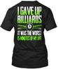 Billiard I Gave Up Billiards TTshirt Made In the USA Size S To 5XL