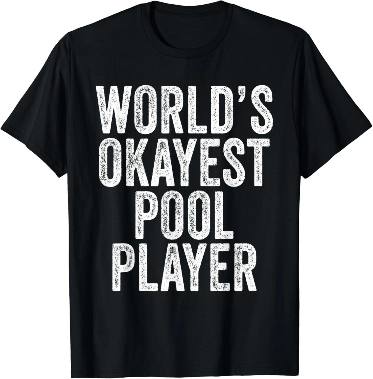 

World s Okayest Pool Player Sarcasm Novelty Humor Distressed Gift Unisex T-Shirt 2XL