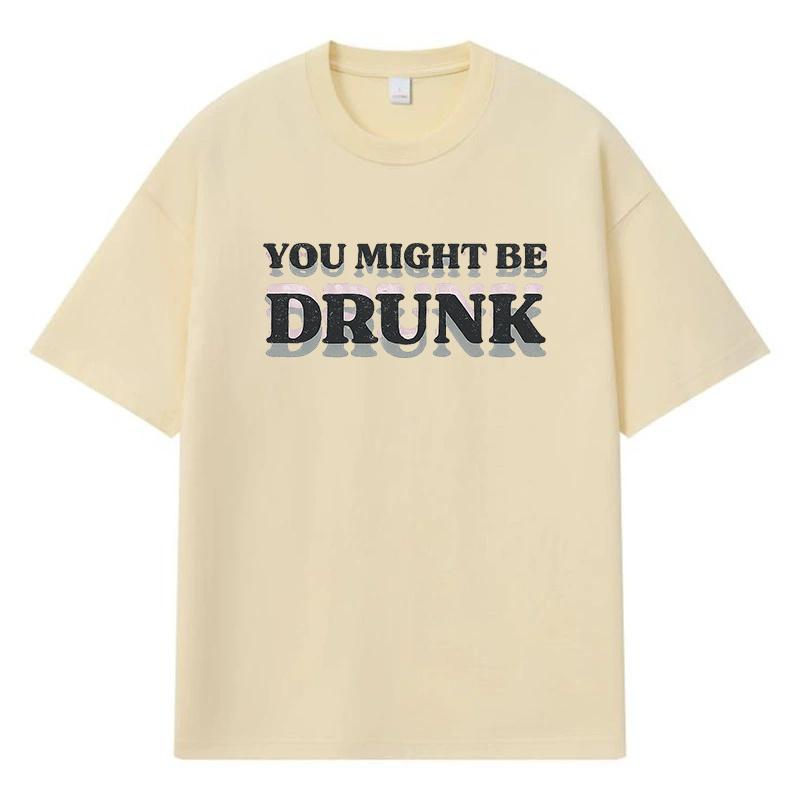 

2026 You Might Be Drunk Printed Graphic Y2k Harajuku Streetwear 100% Cotton T Shirt Casual Oversized Summer Men T-shirt XXXL хакі