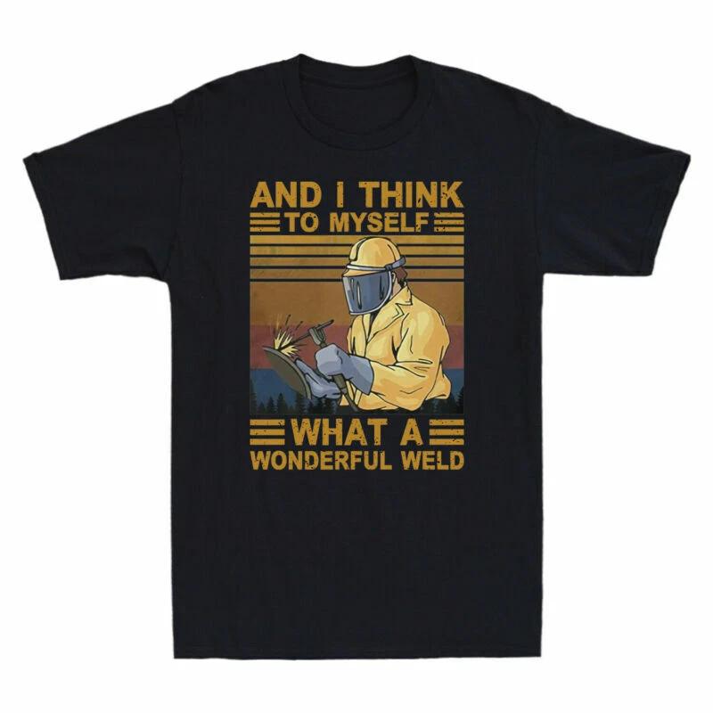 Funny Welder And I Think To Myself What A Wonderful Weld Vintage Men s T-Shirt XXXXL