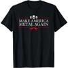 Make America Metal Again Trump Rock Heavy Music Thrash Gift T-Shirt