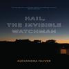 Hail The Invisible Watchman by Alexandra Oliver Paperback Book 9781771964715
