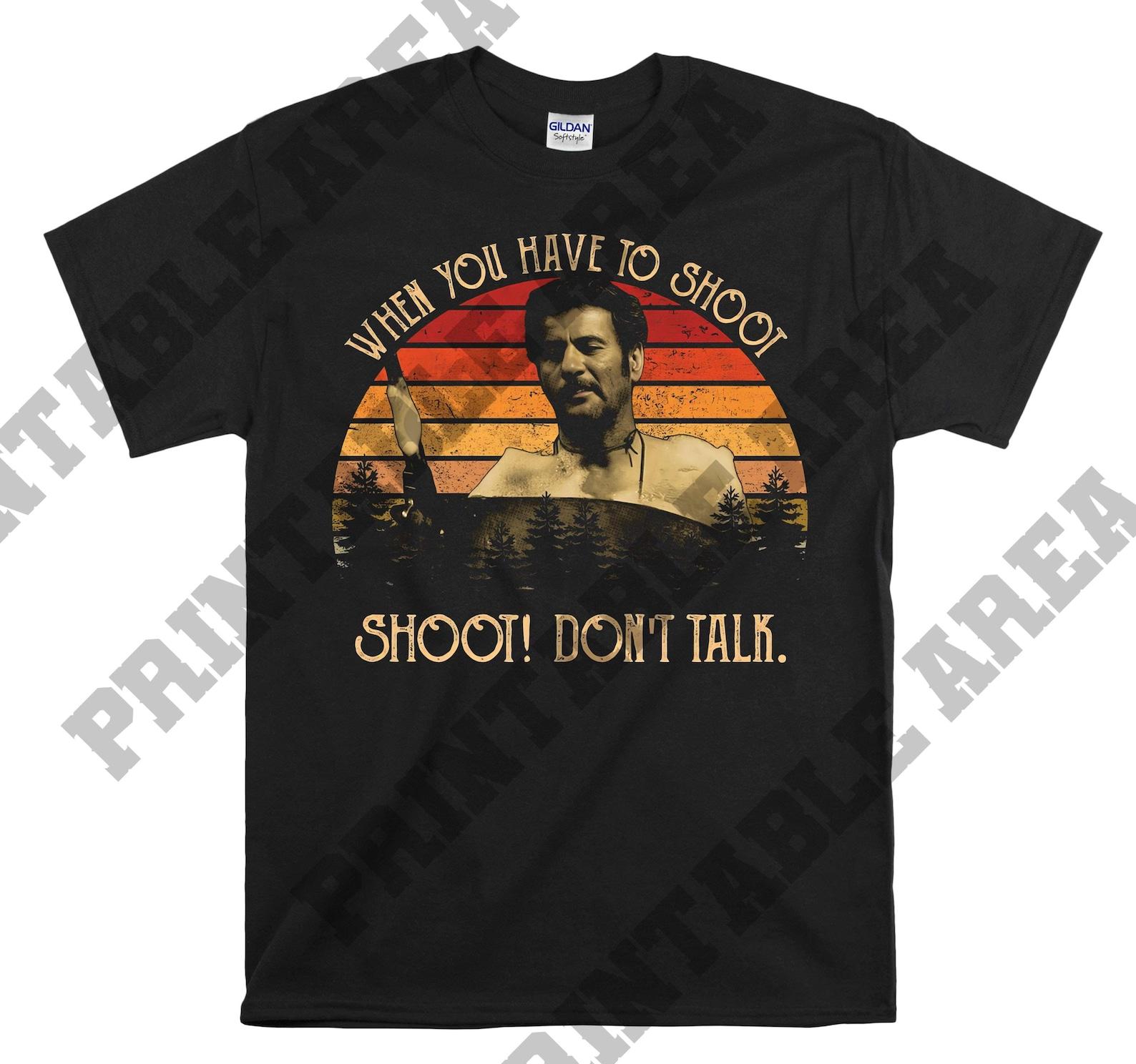 Tuco When You Have to Shoot Shoot Don t Talk Vintage 1980s Movies Men Unisex T shirt, T shirt, T shirt MO537 2XL