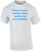 Never Trust Atoms, They Make Up Everything. Shirt