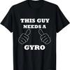 THIS GUY NEEDS A GYRO - Funny Gyro Greek T-shirt
