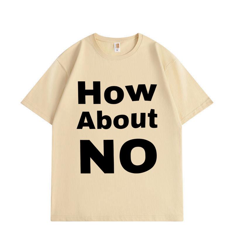 How about No Funny Print T-shirt Men Women Clothing High Street Fashion Trend T-shirts Summer Cotton Short Sleeve T Shirt