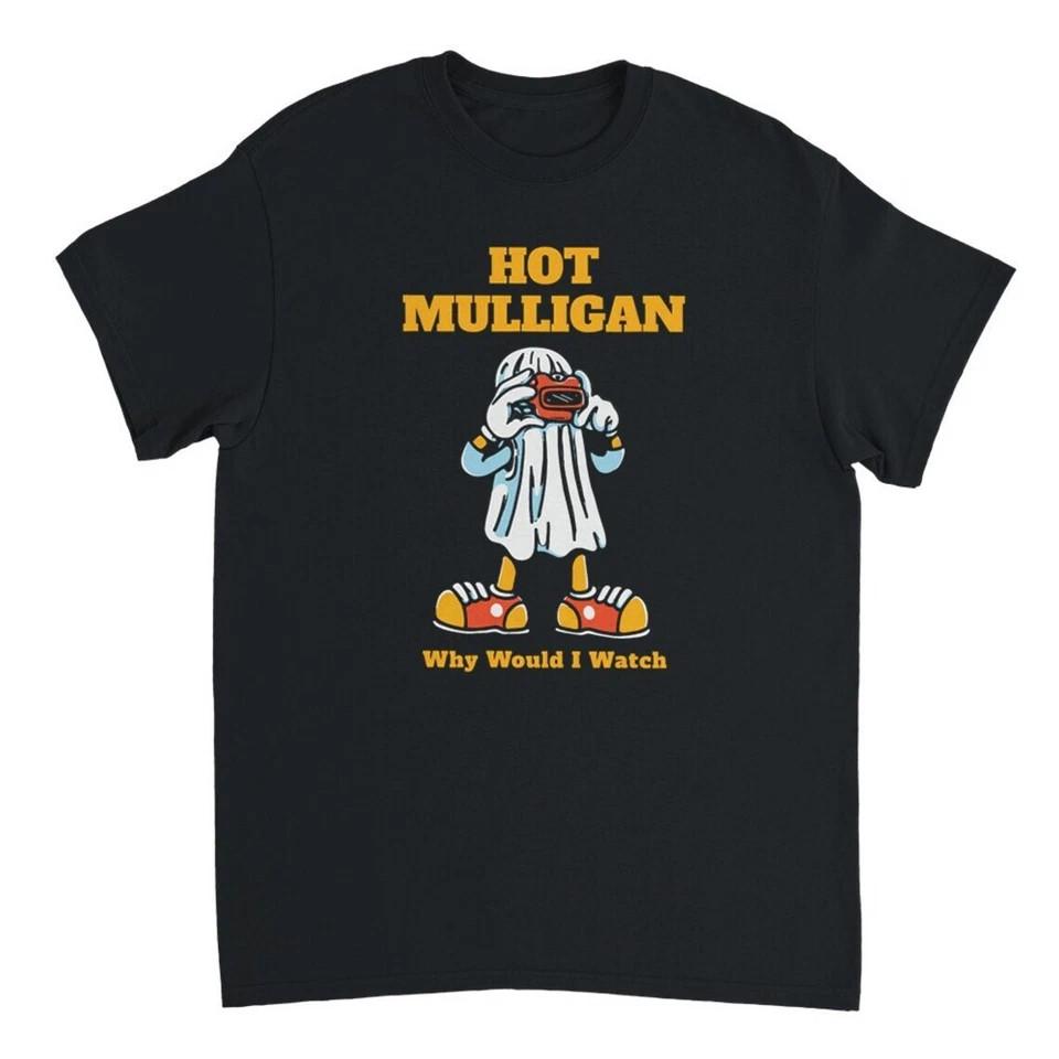 Hot Mulligan Why Would I Watch Short Sleeve Tshirt QT826 Unisex T-Shirt XL