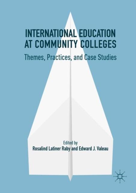 The International Education At Community Colleges : Themes, Practices, and Case Studies Book