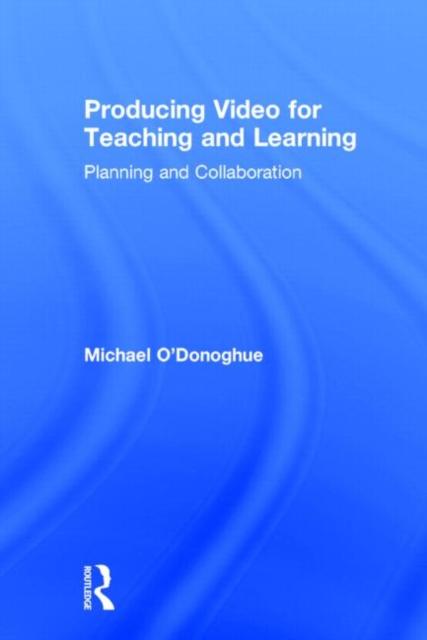 The Producing Video For Teaching and Learning : Planning and Collaboration Book