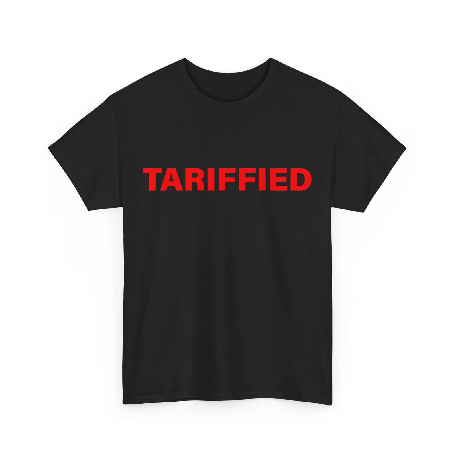 Tariffied Tariff-ied T-Shirt Mens Womens Tees Top S