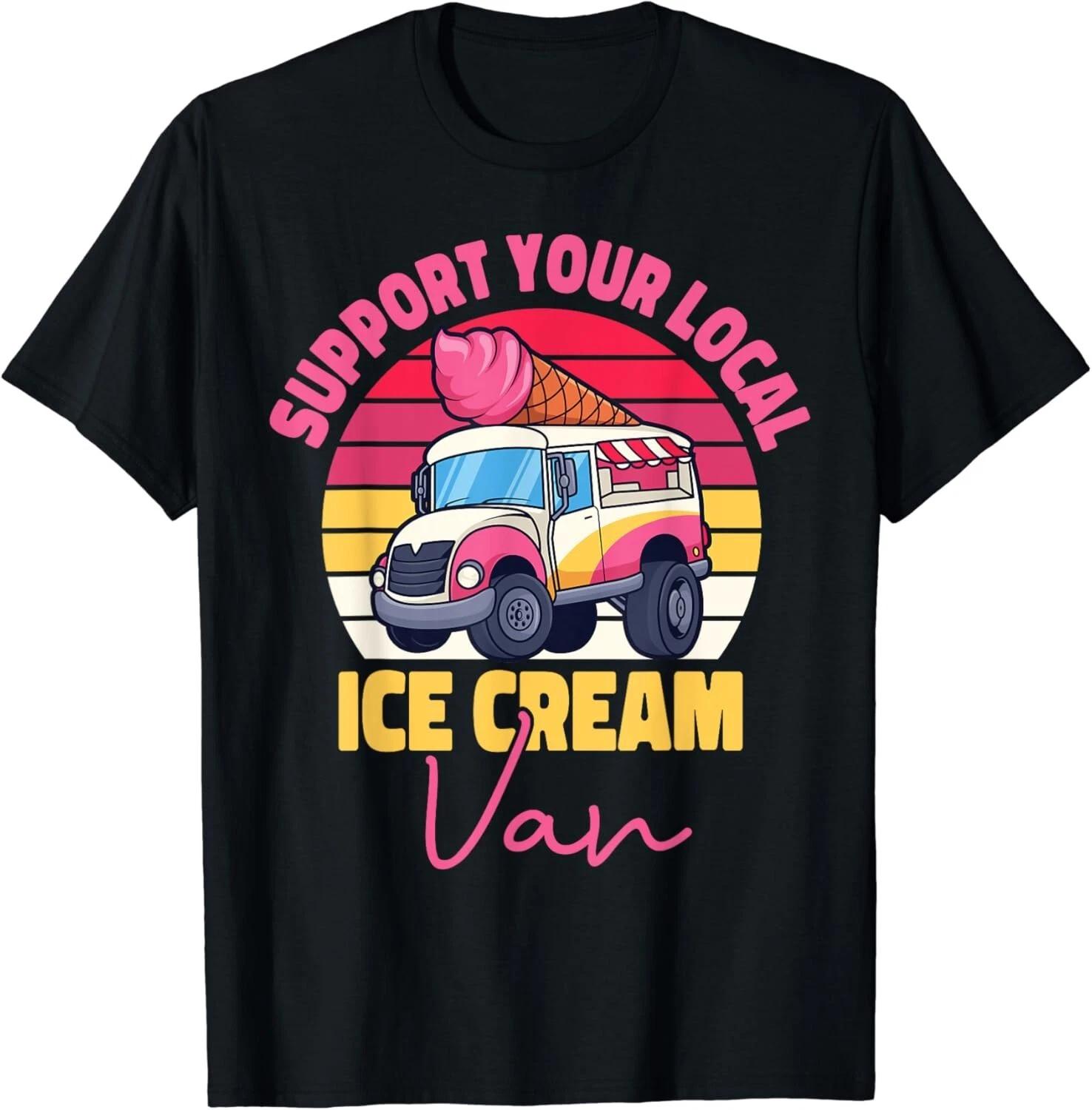

Ice Cream Ice Cream Van Truck Cone Retro Support Your Local Gift Unisex T-Shirt S