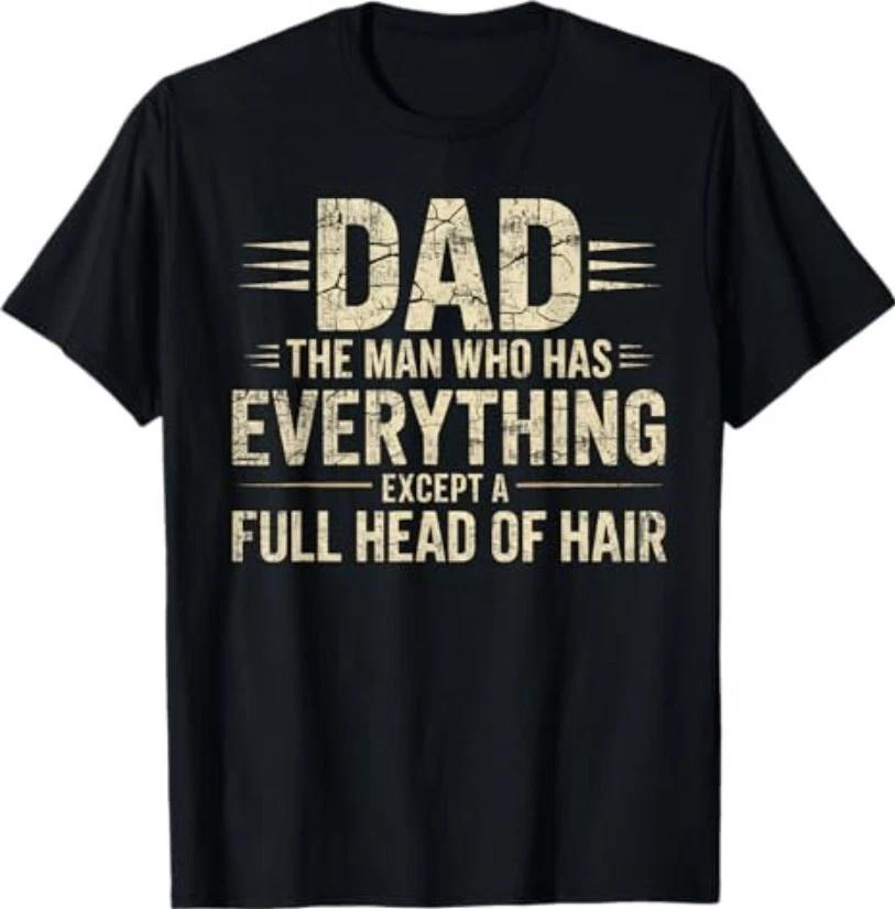 Dad The Man Who Has Everything Except A Full Head of Hair T-Shirt S