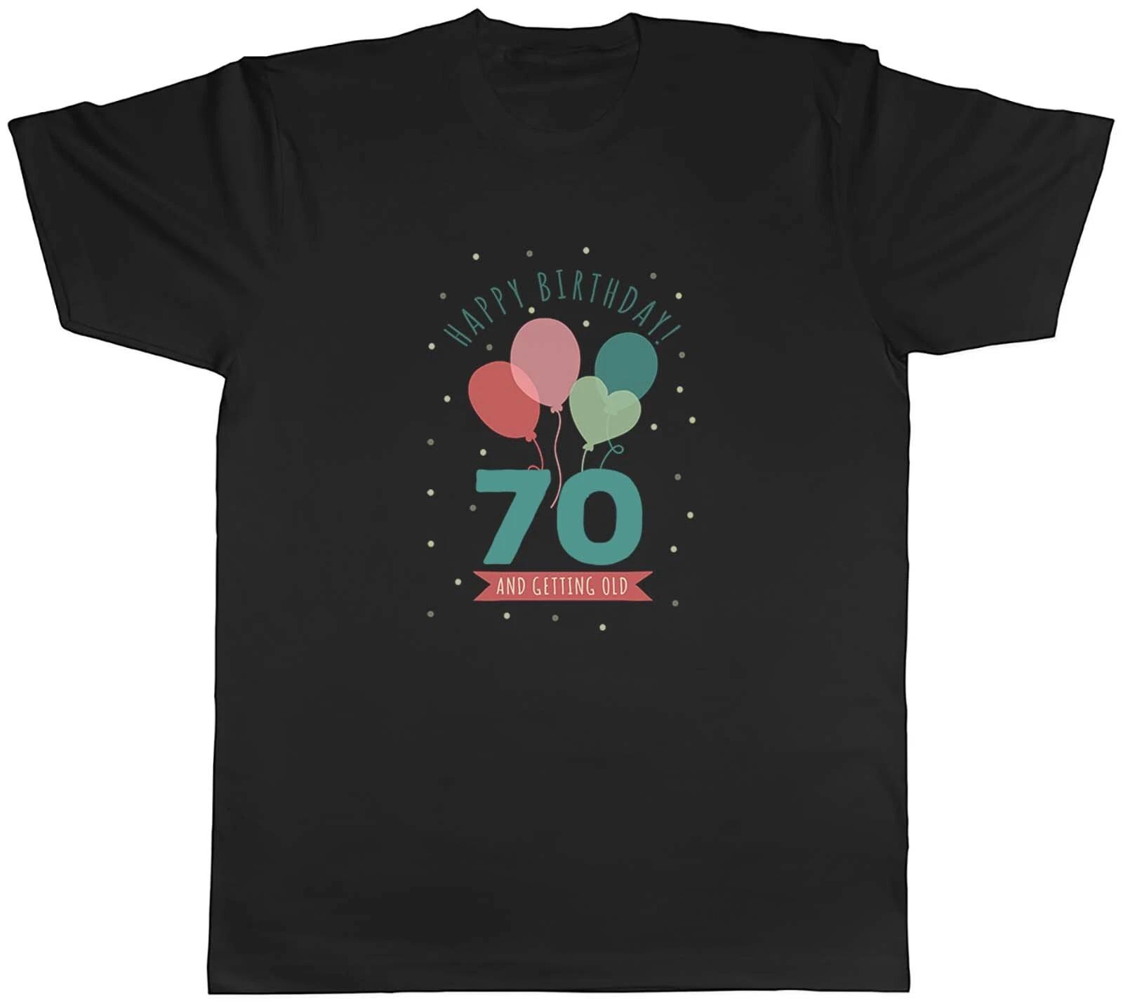 Happy 70th Birthday Mens T-Shirt Seventy 70 and getting Old Unisex Tee Gift XXXL