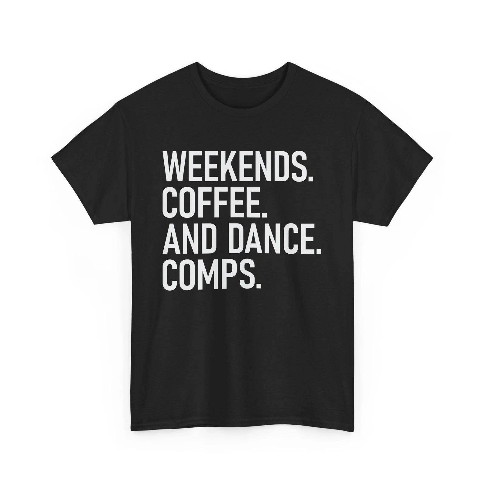 Weekends coffee and dance comps Shirt | Funny Caffeine Lover Barista Tee S