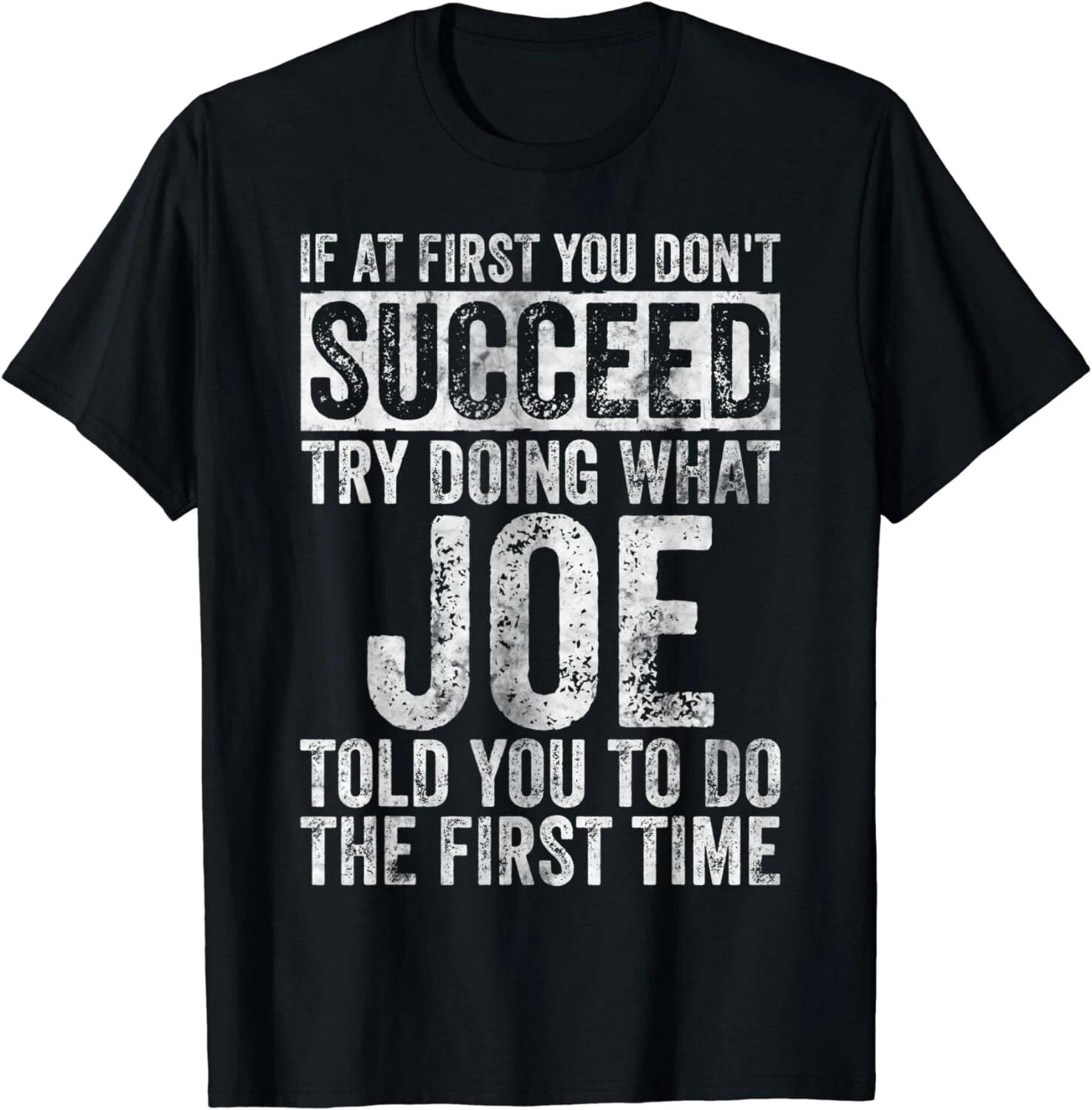 

If At First You Don t Succeed Try Doing What Joe Gifts Unisex T-Shirt M