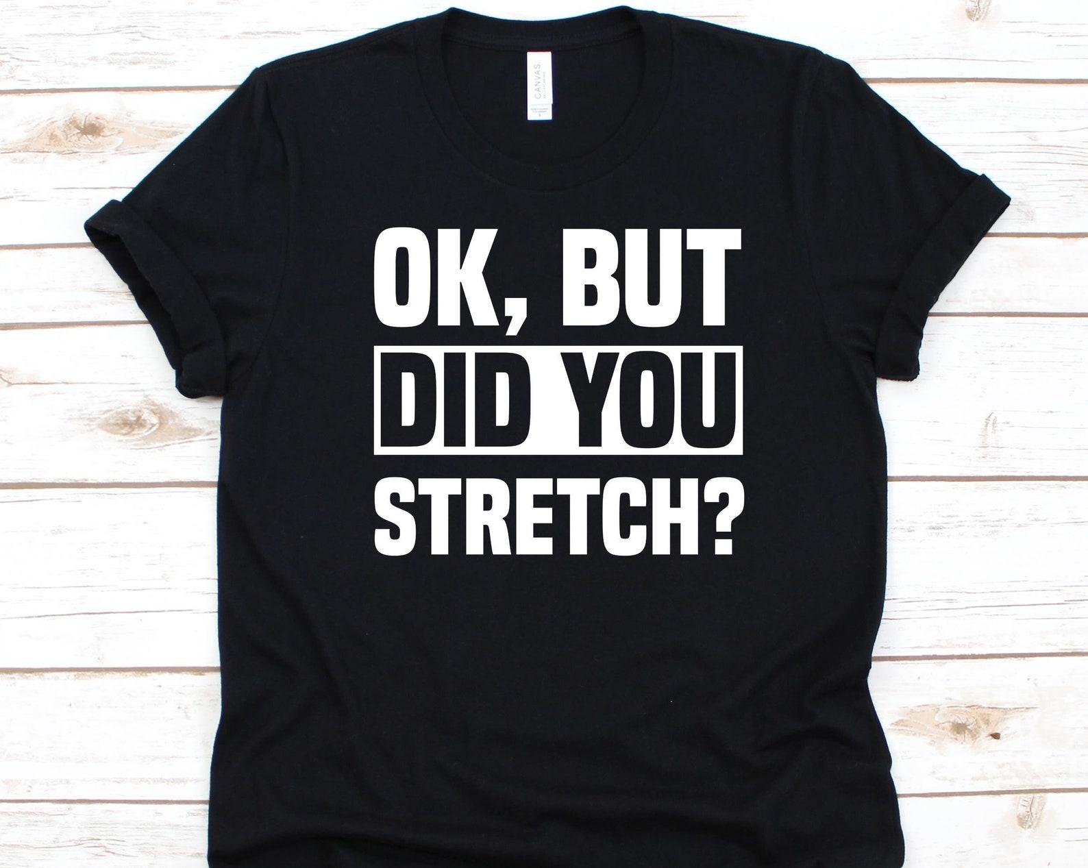 Ok But Did You Stretch Shirt, Gift For Sports Coach, Athletic Training, Athlete Shirt, Athletic Graphic, Athletic Trainer, Sports Lover S