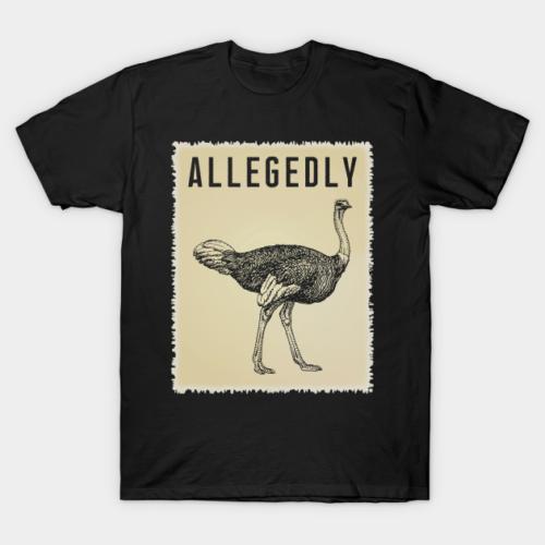 HOT Allegedly Ostrich Letterkenny Funny Quote Bird T-Shirt