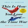 This Is How You Lose the Time War by Max Gladstone Paperback Book 9781529405231
