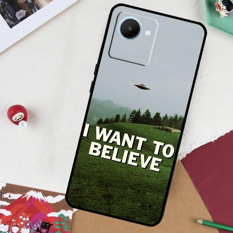 I Want To Believe For Realme GT7 Pro GT 6T 5 6 C67 C75 C61 C55 C53 C51 C21Y C25S 10 11 12 13 14 Pro Plus Case